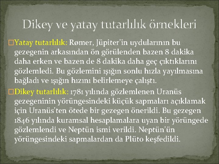 Dikey ve yatay tutarlılık örnekleri �Yatay tutarlılık: Rømer, Jüpiter’in uydularının bu gezegenin arkasından ön