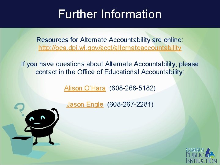 Further Information Resources for Alternate Accountability are online: http: //oea. dpi. wi. gov/acct/alternateaccountability If