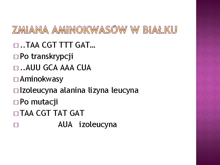 �. . TAA CGT TTT GAT… � Po transkrypcji �. . AUU GCA AAA