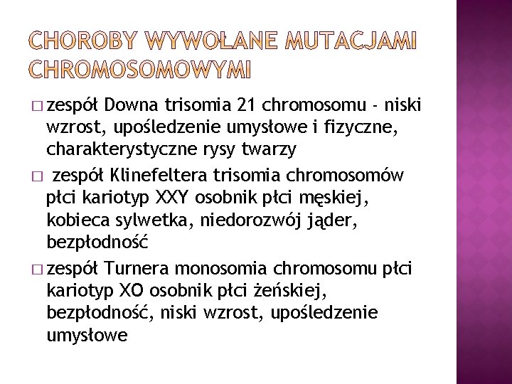 � zespół Downa trisomia 21 chromosomu - niski wzrost, upośledzenie umysłowe i fizyczne, charakterystyczne