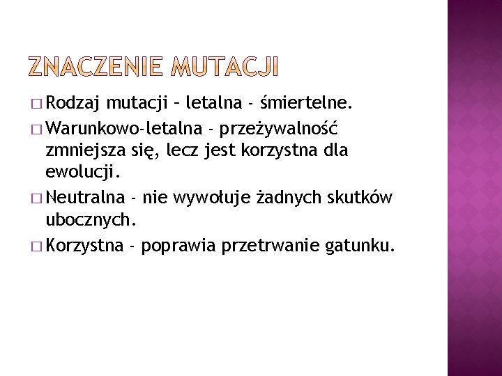 � Rodzaj mutacji – letalna - śmiertelne. � Warunkowo-letalna - przeżywalność zmniejsza się, lecz