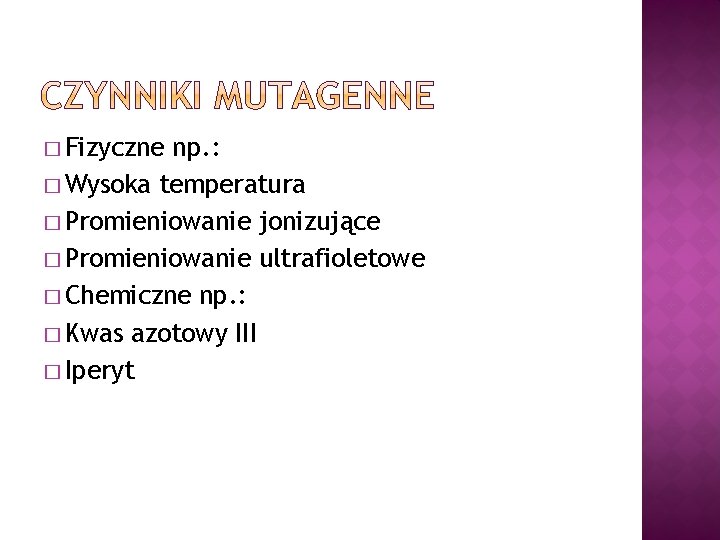 � Fizyczne np. : � Wysoka temperatura � Promieniowanie jonizujące � Promieniowanie ultrafioletowe �