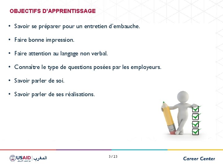 OBJECTIFS D’APPRENTISSAGE • Savoir se préparer pour un entretien d’embauche. • Faire bonne impression.