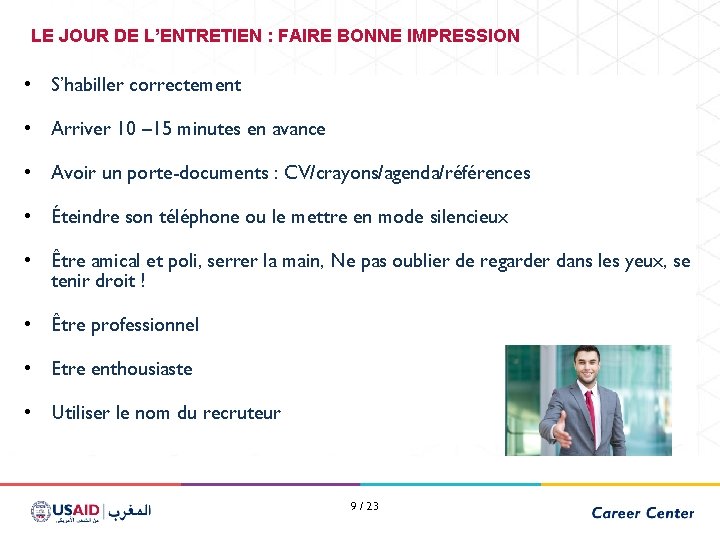 LE JOUR DE L’ENTRETIEN : FAIRE BONNE IMPRESSION • S’habiller correctement • Arriver 10