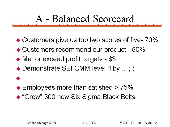 A - Balanced Scorecard u Customers give us top two scores of five- 70%