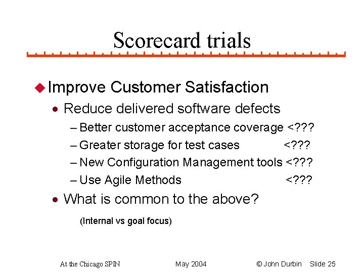 Scorecard trials u Improve Customer Satisfaction · Reduce delivered software defects – Better customer