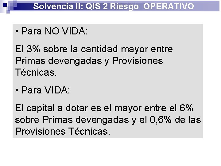 Solvencia II: QIS 2 Riesgo OPERATIVO • Para NO VIDA: El 3% sobre la