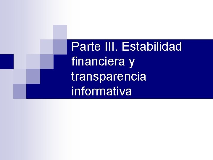Parte III. Estabilidad financiera y transparencia informativa 