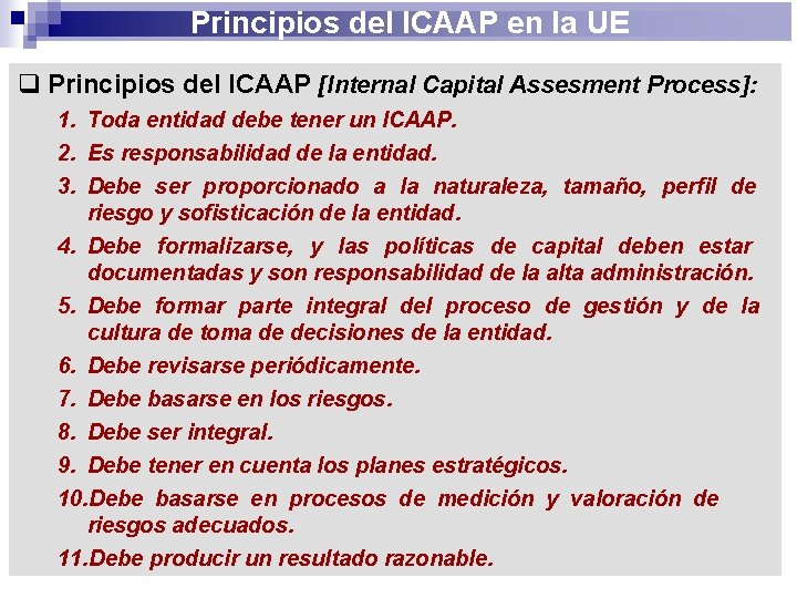 Principios del ICAAP en la UE q Principios del ICAAP [Internal Capital Assesment Process]: