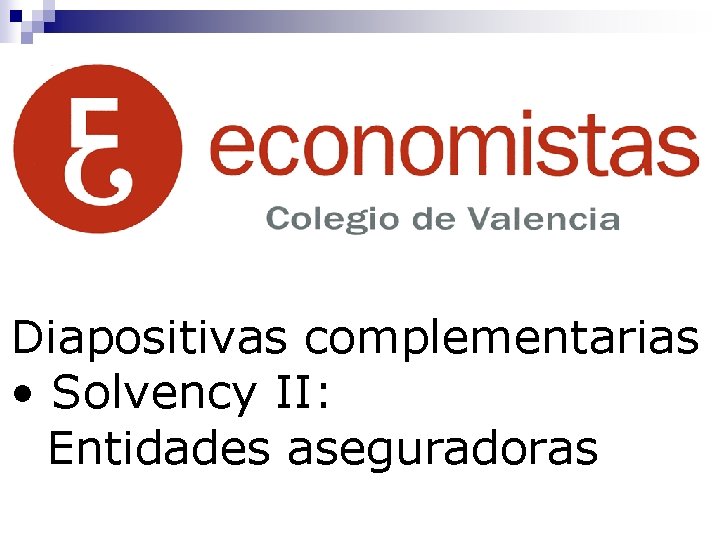 Diapositivas complementarias • Solvency II: Entidades aseguradoras 