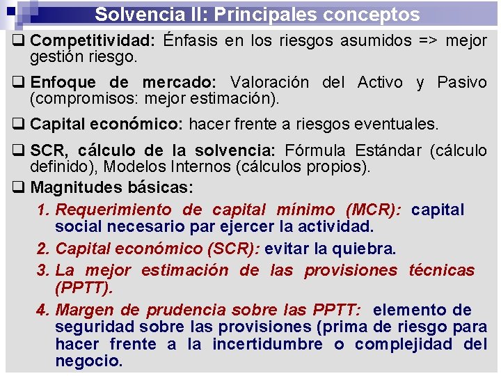 Solvencia II: Principales conceptos q Competitividad: Énfasis en los riesgos asumidos => mejor gestión