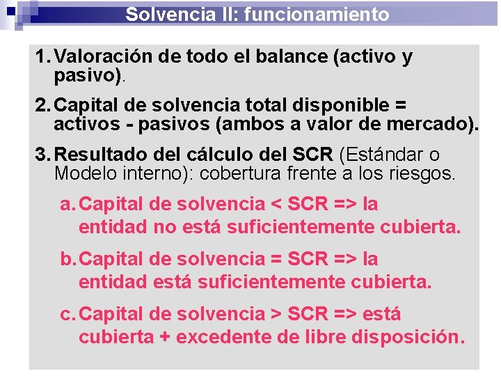 Solvencia II: funcionamiento 1. Valoración de todo el balance (activo y pasivo). 2. Capital