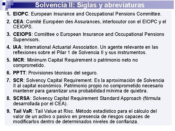 Solvencia II: Siglas y abreviaturas 1. EIOPC: European Insurance and Occupational Pensions Committee. 2.