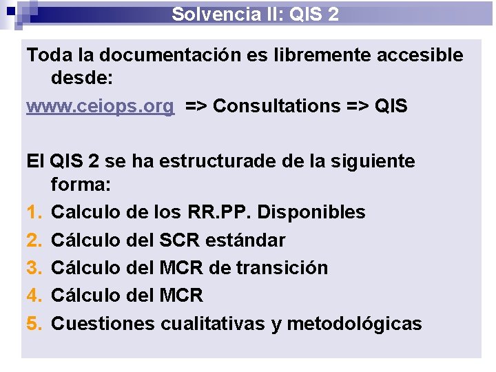 Solvencia II: QIS 2 Toda la documentación es libremente accesible desde: www. ceiops. org