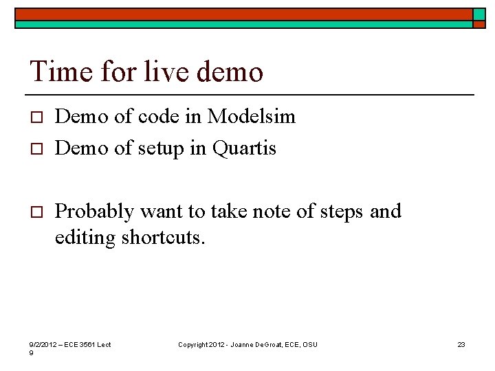 Time for live demo o Demo of code in Modelsim Demo of setup in