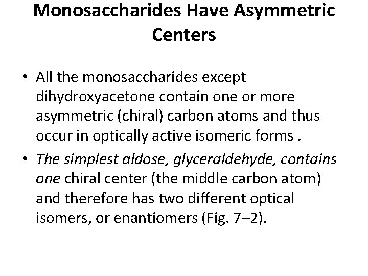 Monosaccharides Have Asymmetric Centers • All the monosaccharides except dihydroxyacetone contain one or more