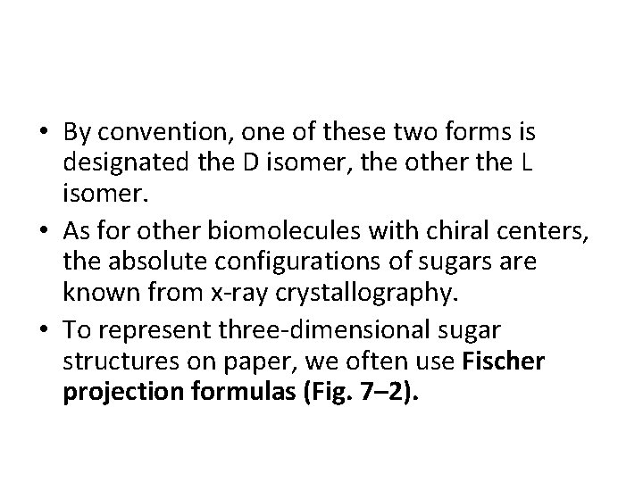  • By convention, one of these two forms is designated the D isomer,