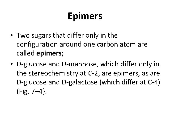 Epimers • Two sugars that differ only in the configuration around one carbon atom
