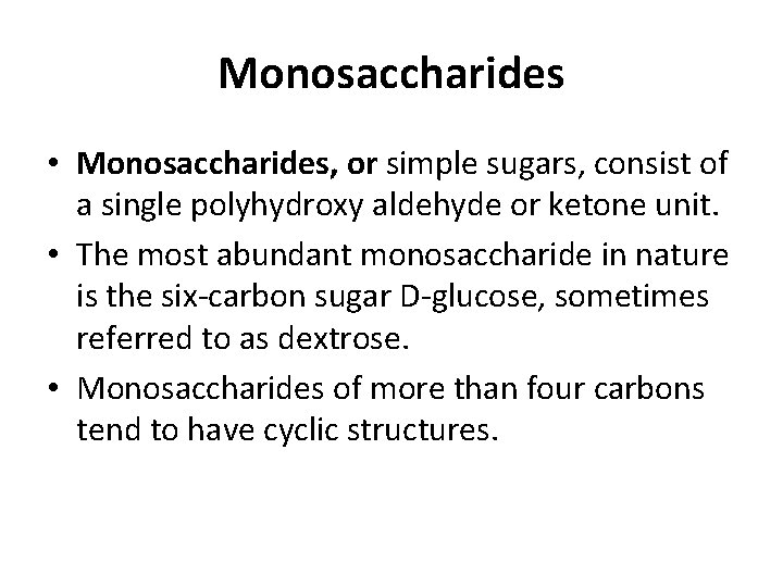 Monosaccharides • Monosaccharides, or simple sugars, consist of a single polyhydroxy aldehyde or ketone
