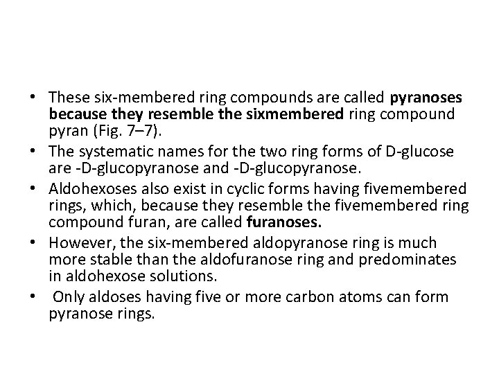  • These six-membered ring compounds are called pyranoses because they resemble the sixmembered