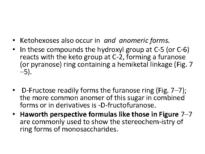  • Ketohexoses also occur in and anomeric forms. • In these compounds the