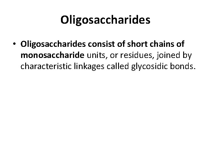 Oligosaccharides • Oligosaccharides consist of short chains of monosaccharide units, or residues, joined by