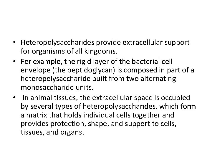 • Heteropolysaccharides provide extracellular support for organisms of all kingdoms. • For example,