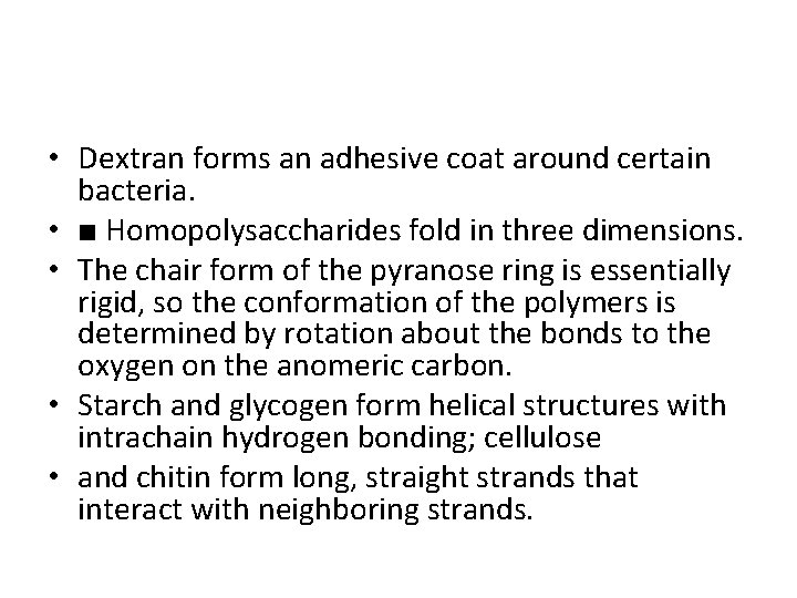  • Dextran forms an adhesive coat around certain bacteria. • ■ Homopolysaccharides fold