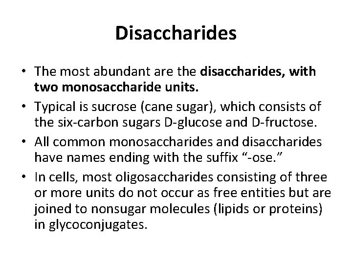 Disaccharides • The most abundant are the disaccharides, with two monosaccharide units. • Typical