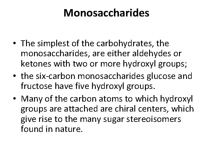 Monosaccharides • The simplest of the carbohydrates, the monosaccharides, are either aldehydes or ketones