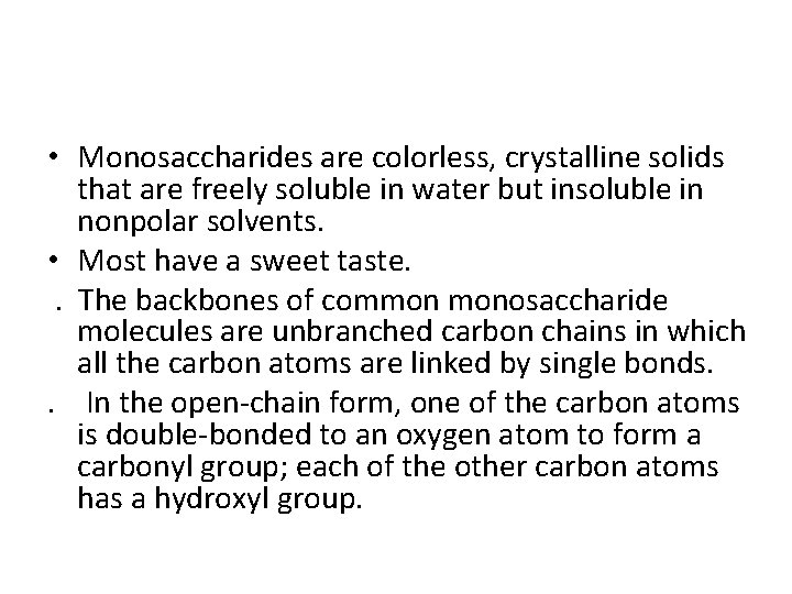  • Monosaccharides are colorless, crystalline solids that are freely soluble in water but