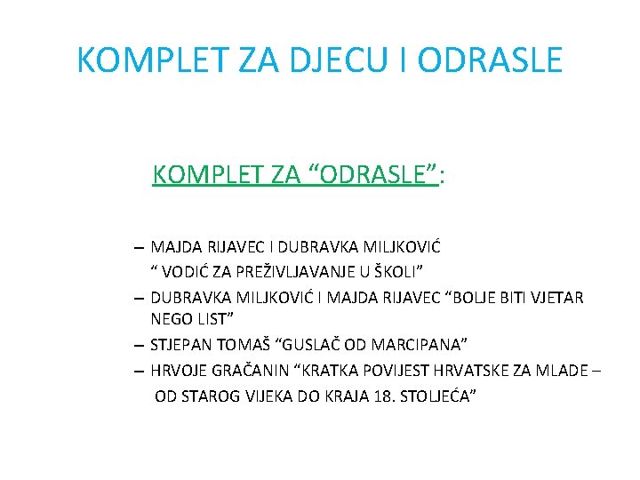 KOMPLET ZA DJECU I ODRASLE KOMPLET ZA “ODRASLE”: – MAJDA RIJAVEC I DUBRAVKA MILJKOVIĆ