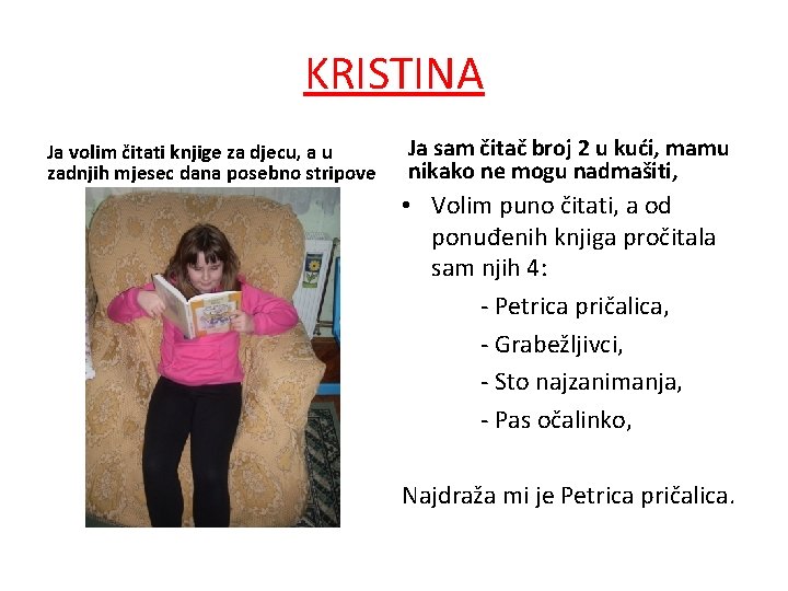 KRISTINA Ja volim čitati knjige za djecu, a u zadnjih mjesec dana posebno stripove