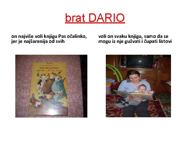 brat DARIO on najviše voli knjigu Pas očalinko, jer je najšarenija od svih voli