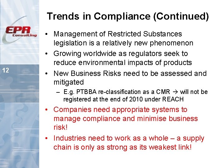 Trends in Compliance (Continued) 12 • Management of Restricted Substances legislation is a relatively