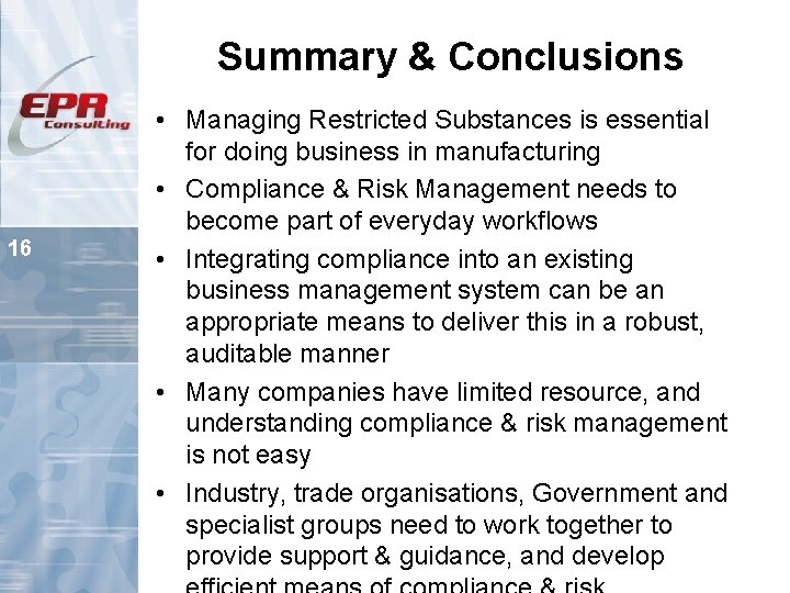 Summary & Conclusions 16 • Managing Restricted Substances is essential for doing business in