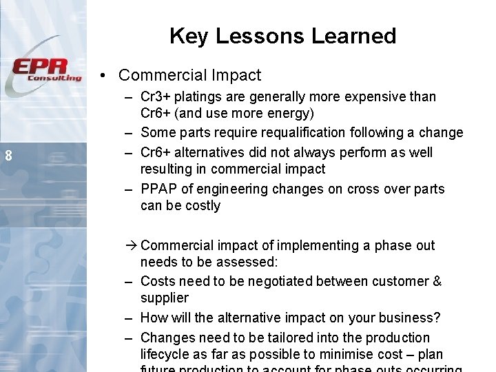 Key Lessons Learned • Commercial Impact 8 – Cr 3+ platings are generally more