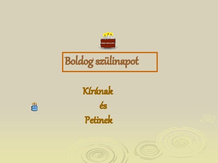 Boldog szülinapot Kírának és Petinek 