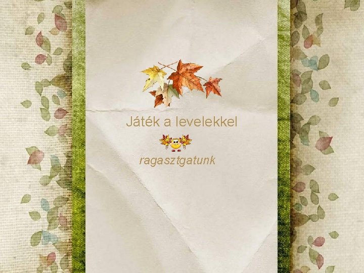 Játék a levelekkel ragasztgatunk Játék a levelekkel ragasztgatunk