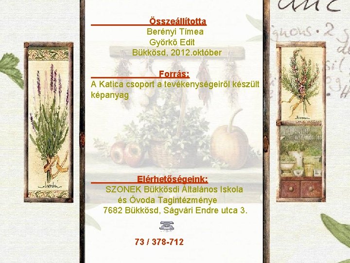 Összeállította Berényi Tímea Györkő Edit Bükkösd, 2012. október Forrás: A Katica csoport a tevékenységeiről Összeállította Berényi Tímea Györkő Edit Bükkösd, 2012. október Forrás: A Katica csoport a tevékenységeiről