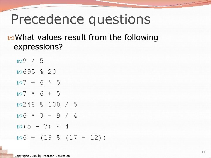 Precedence questions What values result from the following expressions? 9 / 5 695 %