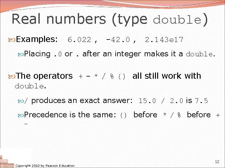 Real numbers (type double) Examples: 6. 022 , -42. 0 , 2. 143 e