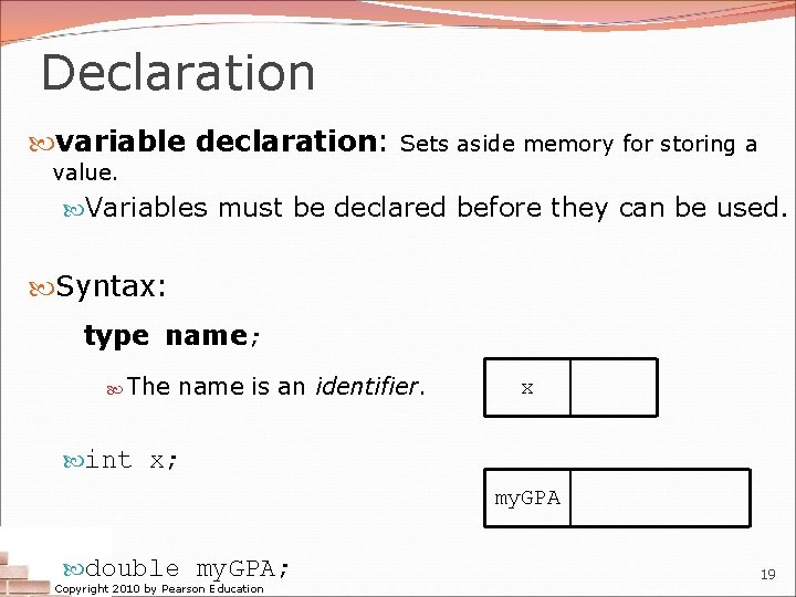 Declaration variable declaration: Sets aside memory for storing a value. Variables must be declared