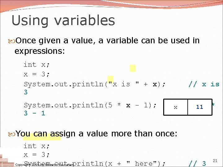 Using variables Once given a value, a variable can be used in expressions: int