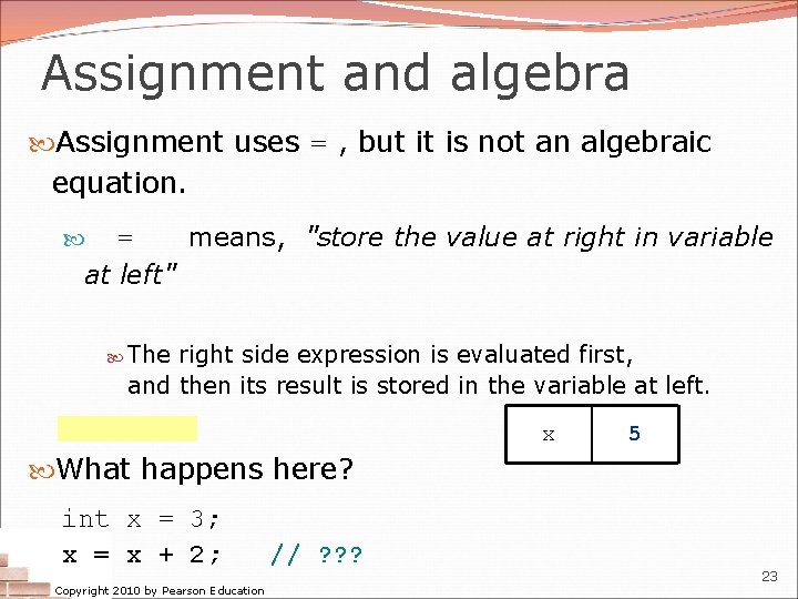 Assignment and algebra Assignment uses = , but it is not an algebraic equation.