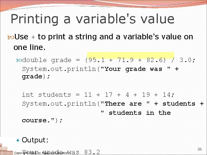 Printing a variable's value Use + to print a string and a variable's value