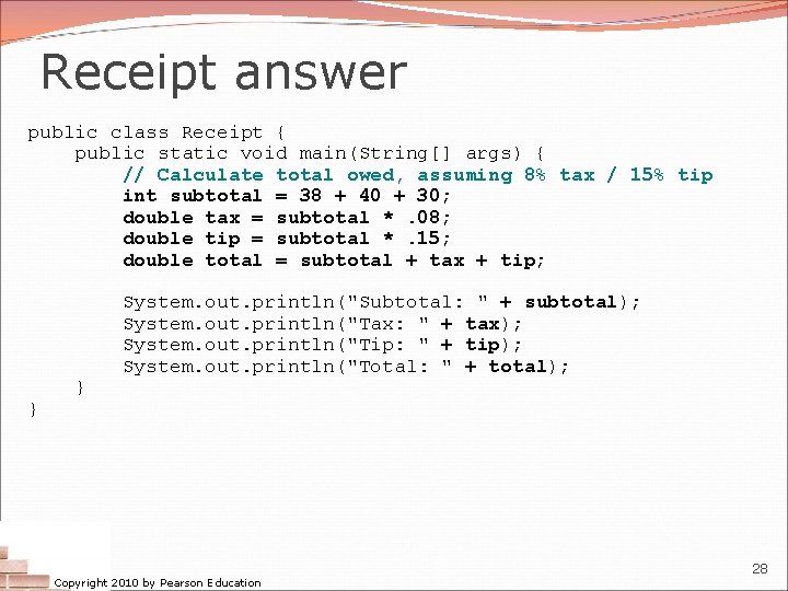 Receipt answer public class Receipt { public static void main(String[] args) { // Calculate