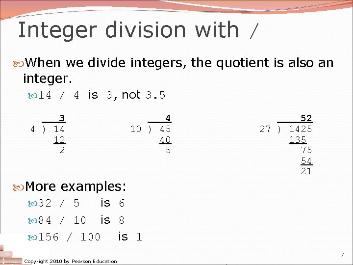 Integer division with / When we divide integers, the quotient is also an integer.