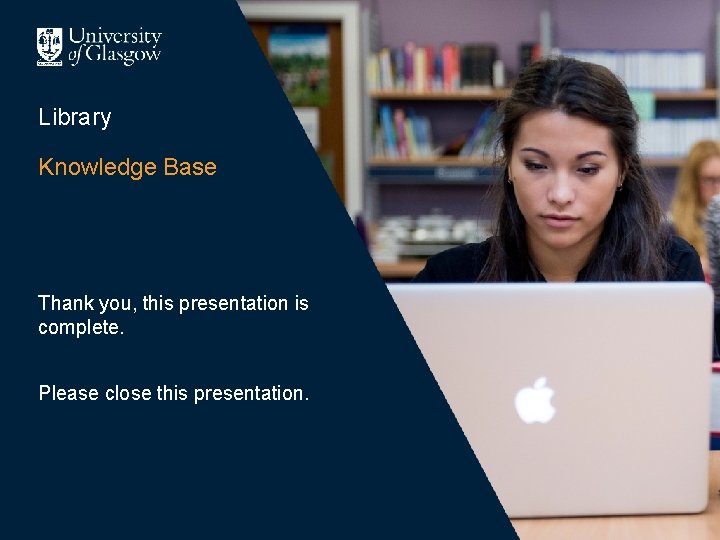 Library Knowledge Base Thank you, this presentation is complete. Please close this presentation. 