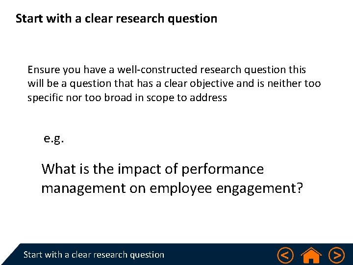 Start with a clear research question Ensure you have a well-constructed research question this